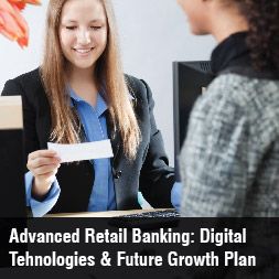 Advanced Retail Banking: Digital Technologies & Future Growth Plan